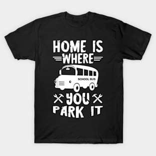 Skoolie Home Is Where You Park It Converted School Bus T-Shirt